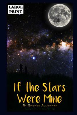 If The Stars Were Mine: Large Print Edition by Sheree L. Alderman
