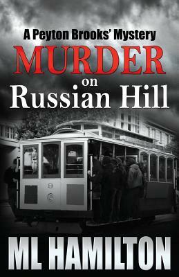 Murder on Russian Hill: A Peyton Brooks' Mystery by ML Hamilton