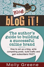 Blog It! The author's guide to building a successful online brand by Molly Greene