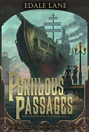 Perilous Passages: The Wellington Mysteries, Vol. 2 by Edale Lane