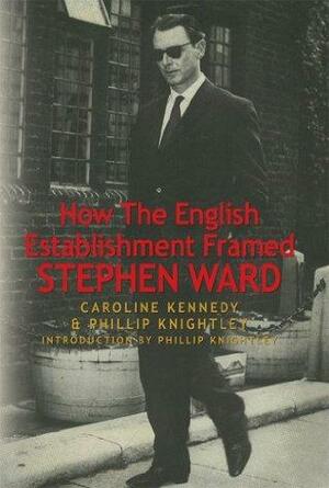 How the English Establishment Framed Stephen Ward by Caroline Kennedy, Phillip Knightley