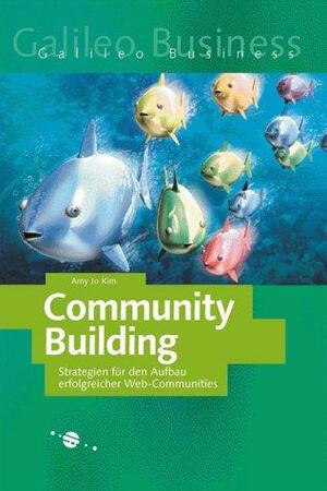 Community Building: Strategien Für Den Aufbau Erfolgreicher Web Communities by Amy Jo Kim