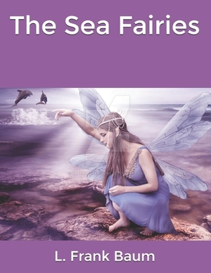 The Sea Fairies by L. Frank Baum