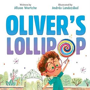 Oliver's Lollipop by Allison Wortche