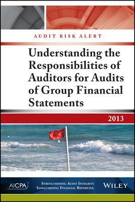 Audit Risk Alert: Understanding the Responsibilities of Auditors for Audits of Group Financial Statements by Aicpa