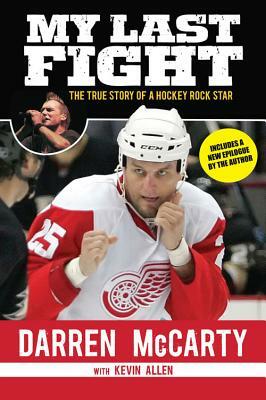 My Last Fight: The True Story of a Hockey Rock Star by Kevin Allen, Darren McCarty