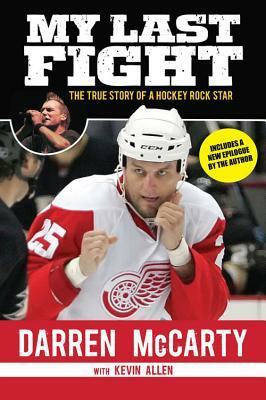 My Last Fight: The True Story of a Hockey Rock Star by Darren McCarty, Kevin Allen