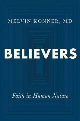 Believers: Faith in Human Nature by Melvin Konner
