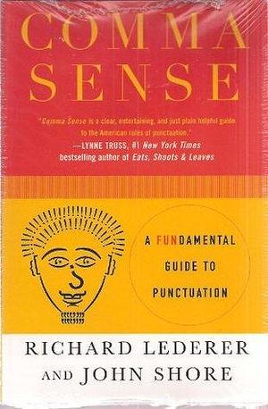 Comma Sense: A Fundamental Guide To Punctuation by Richard Lederer, Richard Lederer, John Shore