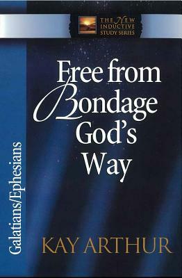 Free from Bondage God's Way: Galatians/Ephesians by Kay Arthur