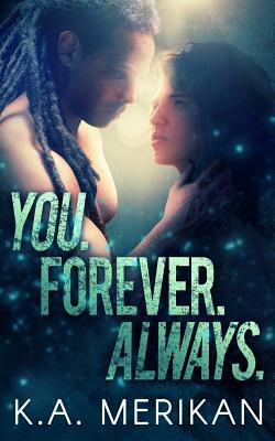 You. Forever. Always. by K.A. Merikan