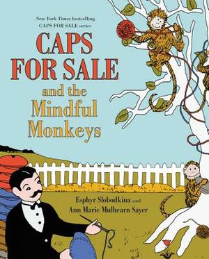 Caps for Sale and the Mindful Monkeys by Esphyr Slobodkina, Ann Marie Mulhearn Sayer