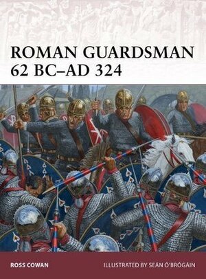 Roman Guardsman 62 BC–AD 324 by Ross Cowan
