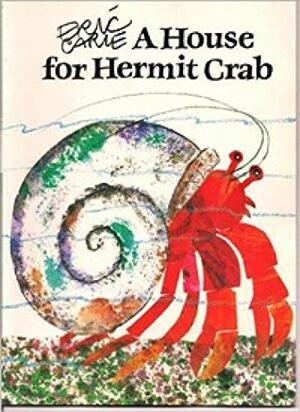 A House For Hermit Crab by Eric Carle, Eric Carie