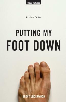 Putting My Foot Down by Brent Underwood