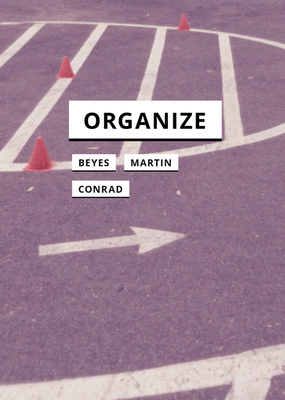 Organize by Reinhold Martin, Lisa Conrad, Timon Beyes