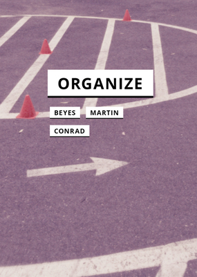 Organize by Reinhold Martin, Timon Beyes, Lisa Conrad