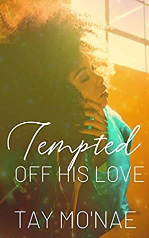Tempted Off His Love by Tay Mo'Nae