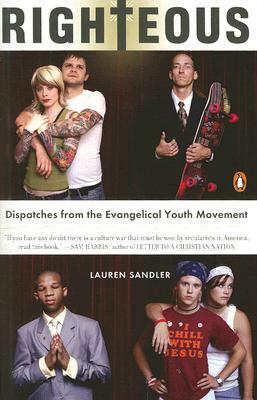 Righteous: Dispatches from the Evangelical Youth Movement by Lauren Sandler
