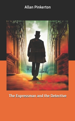 The Expressman and the Detective by Allan Pinkerton | The StoryGraph