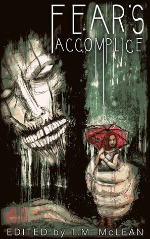 Fear's Accomplice by Kerry G.S. Lipp, Phil Voyd, T.M. McLean, Tim Jeffreys, Florence Ann Marlowe, Kristal Stittle, Matthew Lett, Noel Osualdini, Tony Conaway, Justin Hunter, Diane Arrelle, Jenny Knox, T. Fox Dunham, David Court, David Perlmutter, J.M. Perkins, Bruce Tanton, Nicholas McLean, John Grey