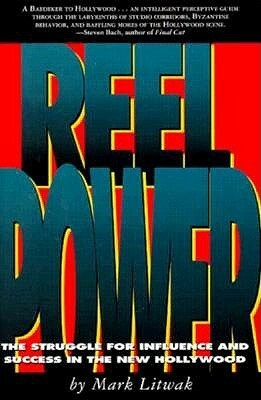 Reel Power: The Struggle for Influence and Success in the New Hollywood by Mark Litwak