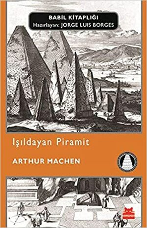 Işıldayan Piramit (Babil Kitaplığı, #27) by Arthur Machen, Jorge Luis Borges