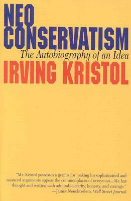 Neoconservatism: The Autobiography of an Idea by Irving Kristol