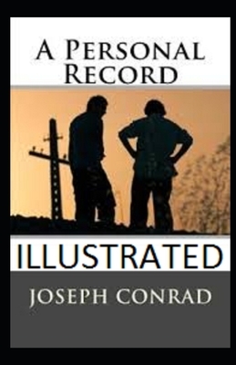 A Personal Record Illustrated by Joseph Conrad