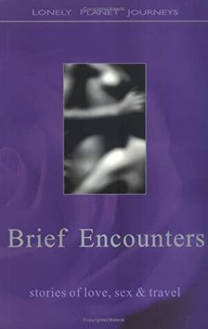 Lonely Planet Brief Encounters: Stories of Love, Sex & Travel by Michelle de Kretser