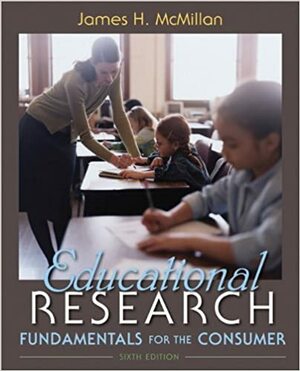 Educational Research: Fundamentals for the Consumer by James H. McMillan