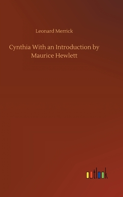 Cynthia With an Introduction by Maurice Hewlett by Leonard Merrick