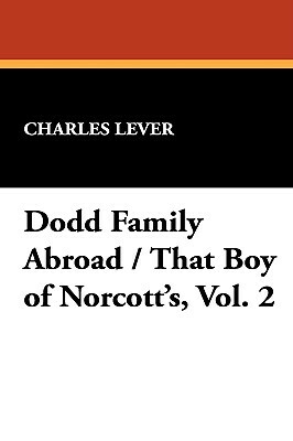 Dodd Family Abroad / That Boy of Norcott's, Vol. 2 by Charles Lever