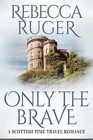 Only the Brave by Rebecca Ruger