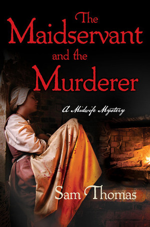 The Maidservant and the Murderer by Sam Thomas