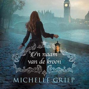 In de naam van de kroon by Michelle Griep