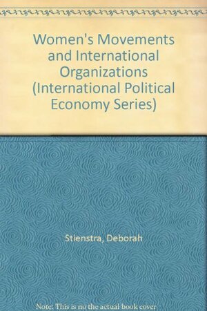 Women's Movements And International Organizations by Deborah Stienstra