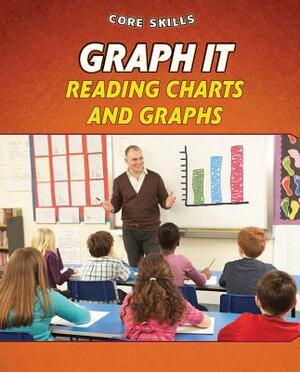 Graph It: Reading Charts and Graphs by Gillian Gosman