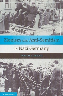Zionism and Anti-Semitism in Nazi Germany by Francis R. Nicosia