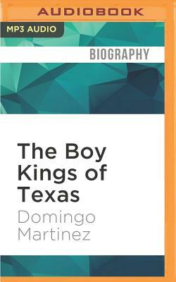 The Boy Kings of Texas: A Memoir by Domingo Martinez