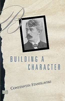Building a Character by Elizabeth Reynolds Hapgood, Konstantin Stanislavski