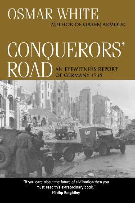 Conquerors' Road: An Eyewitness Report of Germany 1945 by Osmar White