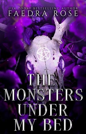 The Monsters Under My Bed by Faedra Rose