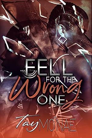 Fell For The Wrong One by Tay Mo'Nae