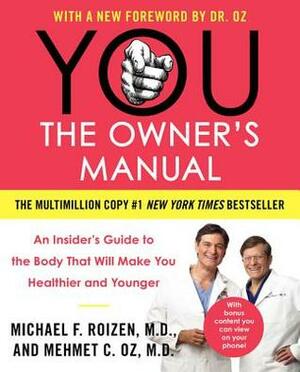 YOU: The Owner's Manual: An Insider'ss Guide to the Body That Will Make You Healthier and Younger by Michael F. Roizen, Mehmet C. Oz
