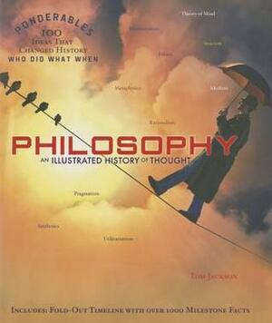 Philosophy: An Illustrated History of Thought (100 Ponderables) by Tom Jackson