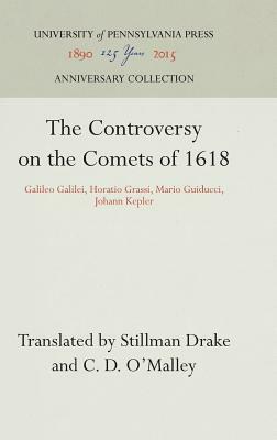 The Controversy on the Comets of 1618: Galileo Galilei, Horatio Grassi, Mario Guiducci, Johann Kepler by 