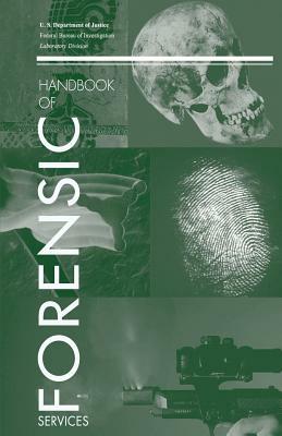 Handbook of Forensic Services by U. S. Department of Justice, Federal Bureau of Investigation