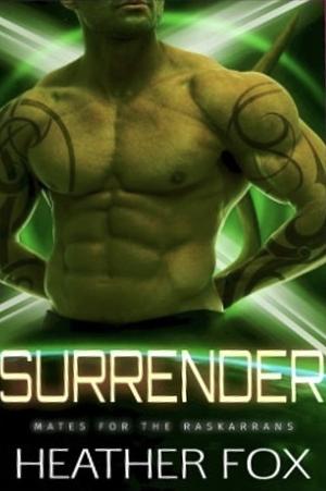 Surrender (Mates for the Raskarrans Book 6.5) by Heather Fox