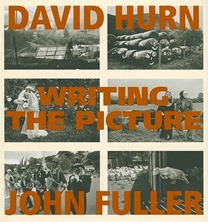 Writing the Picture by John Fuller, David Hurn